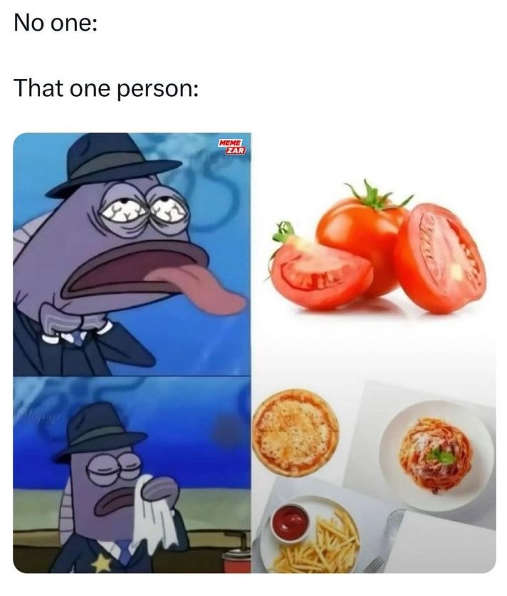 We all know someone who hate tomatoes memes